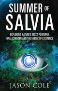Summer of Salvia: Exploring Nature's Most Powerful Hallucinogen and the Fabric of Existence - Paperback
