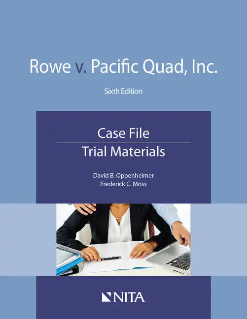 Rowe v. Pacific Quad, Inc.: Case File, Trial Materials - Paperback