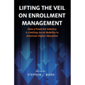 Lifting the Veil on Enrollment Management: How a Powerful Industry Is Limiting Social Mobility in American Higher Education - Paperback