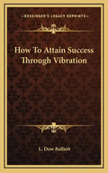 How To Attain Success Through Vibration - Hardcover