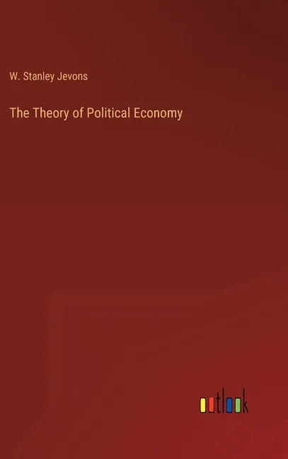 The Theory of Political Economy - Hardcover