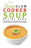 The Skinny Slow Cooker Soup Recipe Book - Paperback