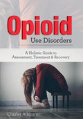 Opioid Use Disorder: A Holistic Guide to Assessment, Treatment, and Recovery - Paperback