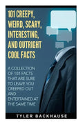 101 Creepy, Weird, Scary, Interesting, and Outright Cool Facts: A collection of 101 facts that are sure to leave you creeped out and entertained at th - Paperback