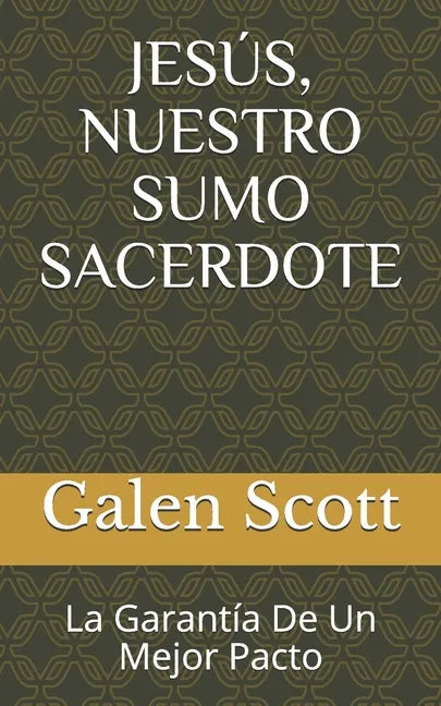 Jesús, Nuestro Sumo Sacerdote: La Garantía De Un Mejor Pacto - Paperback