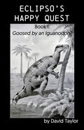 Eclipso's Happy Quest: Book I: Goosed by an Iguanodon? - Paperback