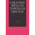 Creating Wealth Through Magick - Paperback