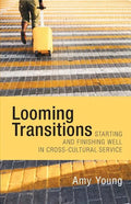 Looming Transitions: Starting and Finishing Well in Cross-Cultural Service - Paperback