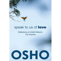 Speak to Us of Love: Selected Talks by Osho on Kahlil Gibran's the Prophet - Paperback
