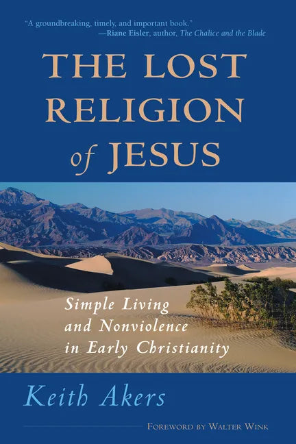 The Lost Religion of Jesus: Simple Living and Nonviolence in Early Christianity - Paperback