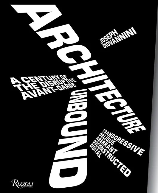 Architecture Unbound: A Century of the Disruptive Avant-Garde - Hardcover