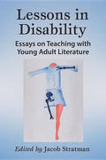 Lessons in Disability: Essays on Teaching with Young Adult Literature - Paperback