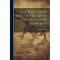 The Hell Creek Beds Of The Upper Cretaceous Of Montana - Paperback