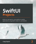SwiftUI Projects: Build six real-world, cross-platform mobile applications using Swift, Xcode 12, and SwiftUI - Paperback