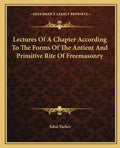 Lectures of a Chapter According to the Forms of the Antient and Primitive Rite of Freemasonry - Paperback
