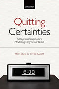 Quitting Certainties: A Bayesian Framework Modeling Degrees of Belief - Paperback