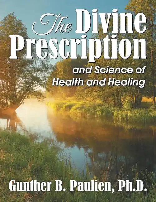 The Divine Prescription: and Science of Health and Healing - Paperback
