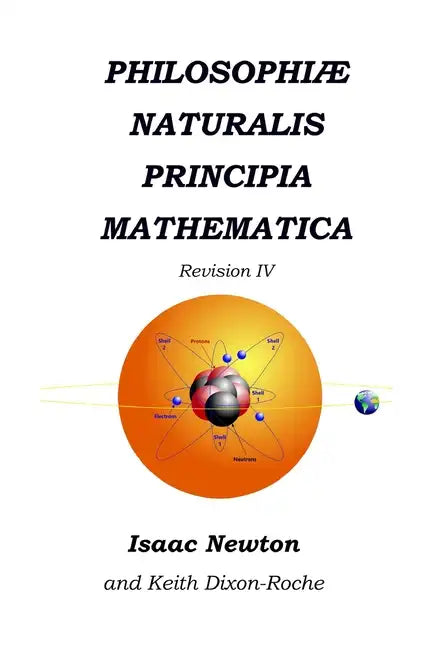 Philosophiæ Naturalis Principia Mathematica Revision IV: Laws of Orbital Motion - Paperback