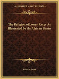 The Religion of Lower Races as Illustrated by the African Bantu - Paperback