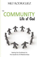 The Community Life of God: Seeing the Godhead as the Model for All Relationships - Paperback