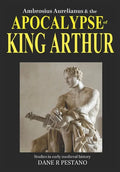 Ambrosius Aurelianus and the Apocalypse of King Arthur: Studies in early medieval history. - Paperback