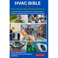 HVAC Bible for Beginners and Professionals: Essential Resources for HVAC From Fundamentals to Expertise, Features Repairs, Troubleshooting and more - Paperback