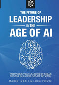 The Future of Leadership in the Age of AI: Preparing Your Leadership Skills for the AI-Shaped Future of Work - Paperback