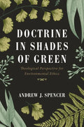Doctrine in Shades of Green: Theological Perspective for Environmental Ethics - Hardcover