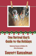 One Retired Guy's Guide to the Holidays: Humorous Essays on Holiday Life After Retirement - Paperback