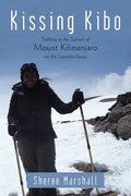 Kissing Kibo: Trekking to the Summit of Mount Kilimanjaro Via the Lemosho Route - Paperback