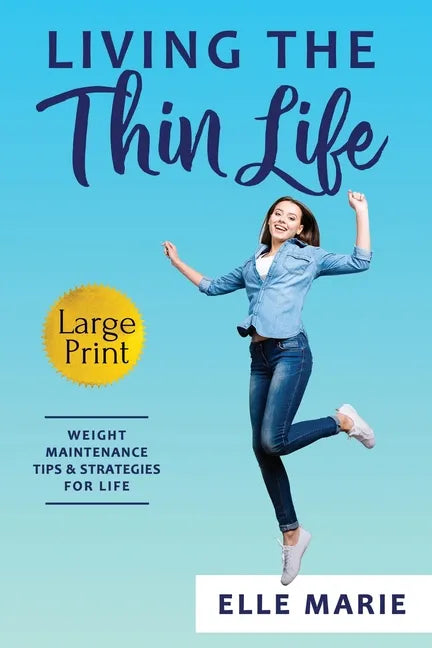 Living the Thin Life: Weight Maintenance Tips & Strategies for Life - Paperback