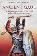 Ancient Gaul: The History and Legacy of the Gauls and the Region in Antiquity - Paperback