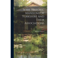 Some Historic Mansions Of Yorkshire And Their Associations; Volume 1 - Hardcover