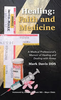 Healing: Faith and Medicine: A Medical Professional's Memoir of Healing and Dealing with Illness - Hardcover