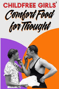 Childfree Girls' Comfort Food for Thought - Paperback