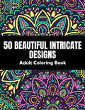 50 Beautiful intricate designs - adult coloring book: with detailed, enjoyable patterns for stress relief and relaxation. - Paperback