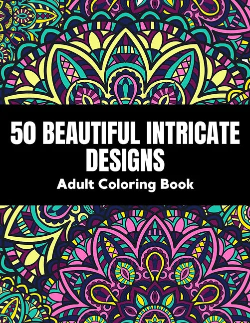 50 Beautiful intricate designs - adult coloring book: with detailed, enjoyable patterns for stress relief and relaxation. - Paperback