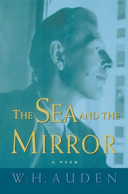 The Sea and the Mirror: A Commentary on Shakespeare's "the Tempest" - Paperback