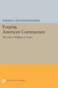 Forging American Communism: The Life of William Z. Foster - Paperback