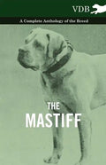 The Mastiff - A Complete Anthology of the Breed - Hardcover
