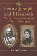 Franz Joseph and Elisabeth: The Last Great Monarchs of Austria-Hungary - Paperback