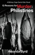 13 Reasons for Murder Philistines: A Britney Cage Serial Killer Novel (13 Reasons for Murder #3) - Paperback