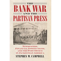 The Bank War and the Partisan Press: Newspapers, Financial Institutions, and the Post Office in Jacksonian America - Hardcover
