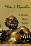 Plato's Republic: A Simple Man's Guide - Paperback