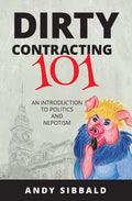 Dirty Contracting 101: An Introduction to Politics and Nepotism - Paperback