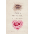 Raised, Restored, Released: How God turned my sorrow into Joy - Paperback