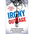Irony and Outrage: The Polarized Landscape of Rage, Fear, and Laughter in the United States - Hardcover