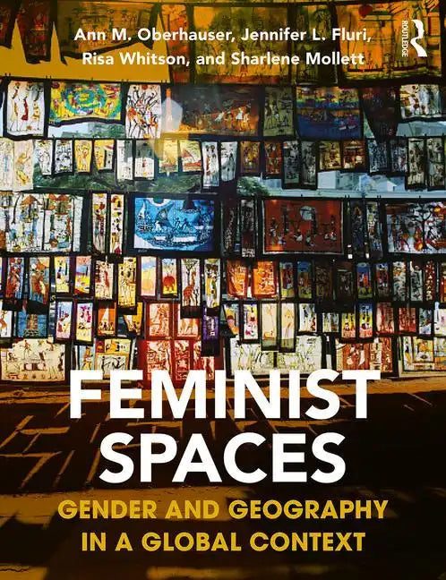 Feminist Spaces: Gender and Geography in a Global Context - Paperback