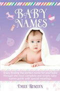 Baby Names: Enjoy Finding The Perfect Name For Your Baby Through The Most Complete And Simple Baby Names Guide With Special Meanin - Paperback