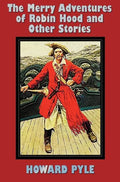 The Merry Adventures of Robin Hood and Other Stories (unabridged) including: Men of Iron, Howard Pyle's Book of Pirates, Otto of the Silver Hand, Twil - Hardcover